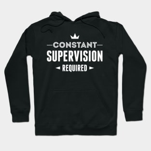 Constant Supervision Required Hoodie